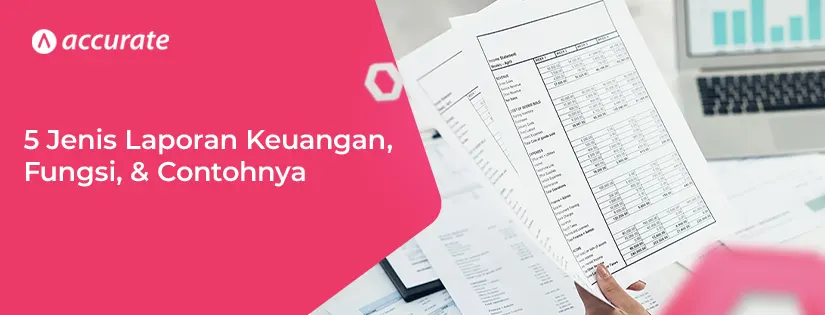 5 Jenis-jenis Laporan Keuangan, Fungsi, & Contohnya